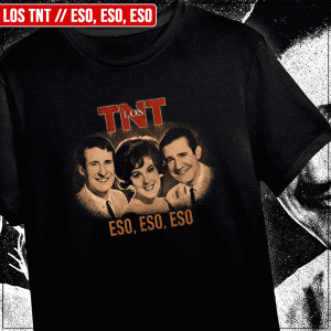 Remera "Los TNT: Eso, Eso, Eso"