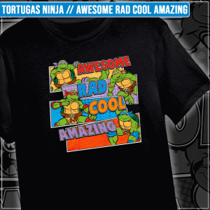 Remera "Tortugas Ninja: Awesome Rad Cool Amazing"